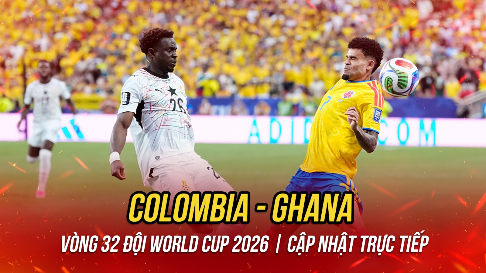 Trực tiếp Colombia 0-0 Ghana: Thế trận hấp dẫn
